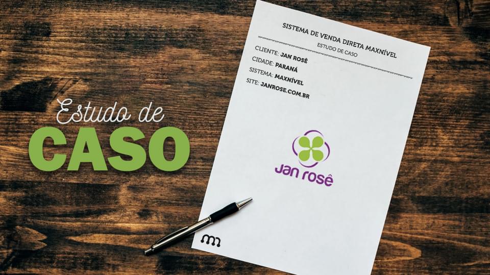 Sistema de vendas diretas e marketing multinível Maxnivel - Estudo de caso: Como a Jan Rosê obteve sucesso ao acreditar nas pessoas e no mercado Multinível?